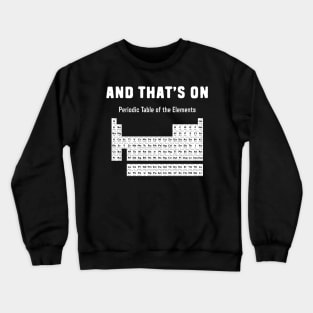 Periodic table of elements chemistry pun Crewneck Sweatshirt